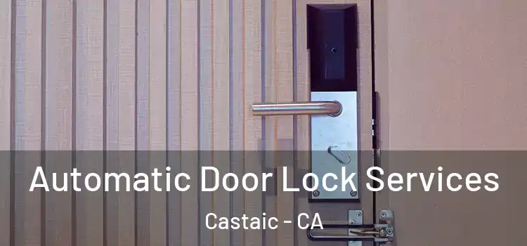  Automatic Door Lock Services Castaic - CA