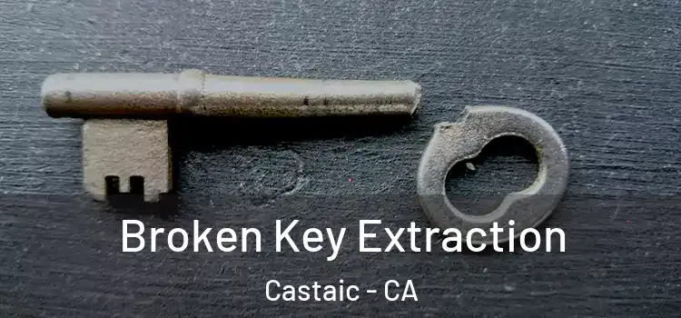  Broken Key Extraction Castaic - CA