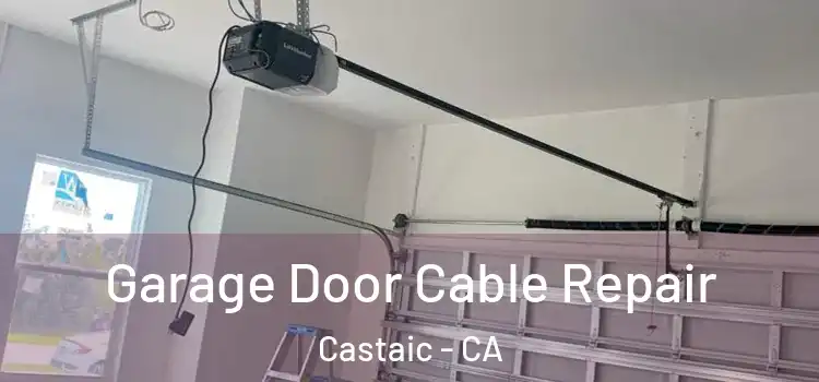  Garage Door Cable Repair Castaic - CA